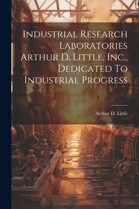 Produktbild: Industrial Research Laboratories Arthur D. Little, Inc., Dedicated To Industrial Progress