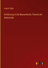 Produktbild: Einf&uuml;hrung in die Maxwellsche Theorie der Elektrizit&auml;t