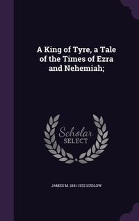 Produktbild: A King of Tyre, a Tale of the Times of Ezra and Nehemiah;