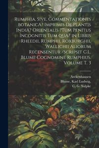 Produktbild: Rumphia, sive, Commentationes botanicA? imprimis de plantis IndiA? Orientalis ?tum penitus incognitis tum quA? in libris Rheedii, Rumphii, Roxburghii,