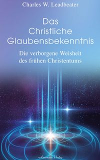 Produktbild: Das christliche Glaubensbekenntnis - Die verborgene Weisheit der fr&uuml;hen Christenheit
