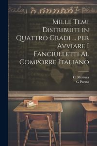 Produktbild: Mille temi distribuiti in quattro gradi ... per avviare i fanciulletti al comporre Italiano