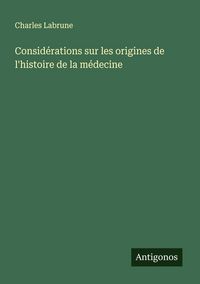 Produktbild: Consid&eacute;rations sur les origines de l'histoire de la m&eacute;decine