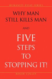 Produktbild: Why Man Still Kills Man and Five Steps to Stopping It!