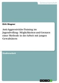 Produktbild: Anti-Aggressivit&auml;ts-Training im Jugendvollzug - M&ouml;glichkeiten und Grenzen einer Methode in der Arbeit mit jungen Gewaltt&auml;tern