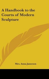 Produktbild: Jameson, A: Handbook to the Courts of Modern Sculpture
