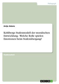 Produktbild: Kohlbergs Stufenmodell der moralischen Entwicklung - Welche Rolle spielen Emotionen beim Stufen&uuml;bergang?