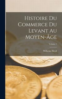 Produktbild: Histoire Du Commerce Du Levant Au Moyen-&Acirc;ge; Volume 1