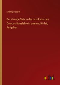 Produktbild: Der strenge Satz in der musikalischen Compositionslehre in zweiundf&uuml;nfzig Aufgaben