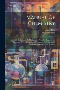 Produktbild: Manual Of Chemistry: A Guide To Lectures And Laboratory Work For Beginners In Chemistry. A Text-book Specially Adapted For Students Of Medi