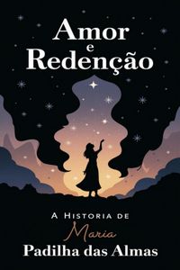 Produktbild: Amor E Reden&ccedil;&atilde;o: A Hist&oacute;ria De Maria Padilha Das Almas