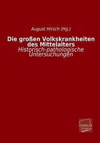 Produktbild: Hirsch (Hg., A: Die gro&szlig;en Volkskrankheiten des Mittelalters
