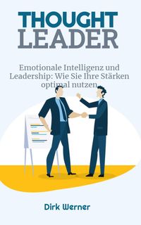 Produktbild: Emotionale Intelligenz und Leadership: Wie Sie Ihre St&auml;rken optimal nutzen (Thought Leader)