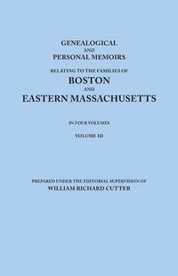 Produktbild: Genealogical and Personal Memoirs Relating to the Families of Boston and Eastern Massachusetts. in Four Volumes. Volume III