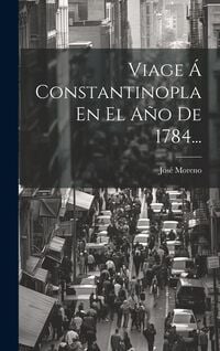 Produktbild: Viage &Aacute; Constantinopla En El A&ntilde;o De 1784...