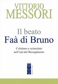 Produktbild: Il beato Fa&agrave; di Bruno. Cristiano e scienziato nell'et&agrave; del Risorgimento