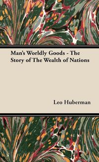 Produktbild: Man's Worldly Goods - The Story of The Wealth of Nations