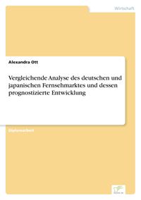 Produktbild: Vergleichende Analyse des deutschen und japanischen Fernsehmarktes und dessen prognostizierte Entwicklung