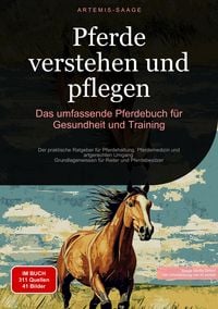 Produktbild: Pferde verstehen und pflegen: Das umfassende Pferdebuch f&uuml;r Gesundheit und Training
