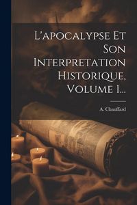 Produktbild: L'apocalypse Et Son Interpretation Historique, Volume 1...