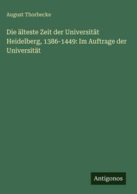 Produktbild: Die &auml;lteste Zeit der Universit&auml;t Heidelberg, 1386-1449: Im Auftrage der Universit&auml;t