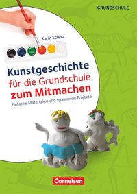 Produktbild: Kunstgeschichte f&uuml;r die Grundschule zum Mitmachen - Einfache Materialien und spannende Projekte
