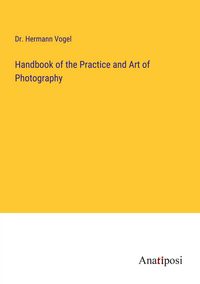Produktbild: Handbook of the Practice and Art of Photography