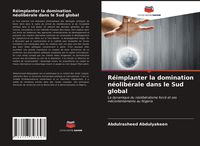 Produktbild: R&eacute;implanter la domination n&eacute;olib&eacute;rale dans le Sud global