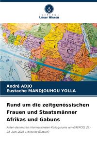 Produktbild: Rund um die zeitgen&ouml;ssischen Frauen und Staatsm&auml;nner Afrikas und Gabuns