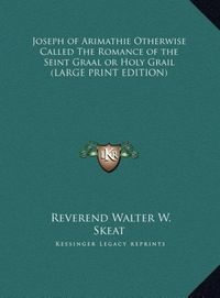 Produktbild: Joseph of Arimathie Otherwise Called The Romance of the Seint Graal or Holy Grail (LARGE PRINT EDITION)