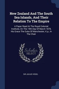 Produktbild: New Zealand And The South Sea Islands, And Their Relation To The Empire
