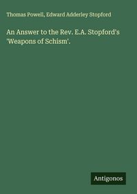 Produktbild: An Answer to the Rev. E.A. Stopford's 'Weapons of Schism'.