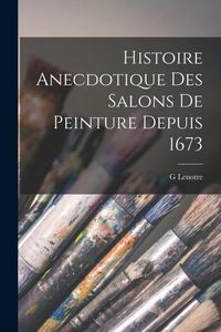 Produktbild: Histoire Anecdotique Des Salons De Peinture Depuis 1673