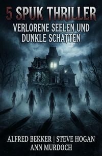 Produktbild: 5 Spuk Thriller: Verlorene Seelen und dunkle Schatten
