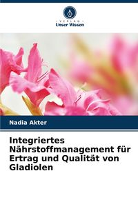 Produktbild: Integriertes N&auml;hrstoffmanagement f&uuml;r Ertrag und Qualit&auml;t von Gladiolen