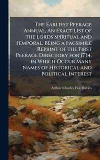 Produktbild: The Earliest Peerage Annual, An Exact List of the Lords Spiritual and Temporal, Being a Facsimile Reprint of the First Peerage Directory for 1734, in