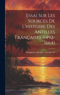 Produktbild: Essai sur les sources de l'histoire des Antilles fran&ccedil;aises (1492-1664)