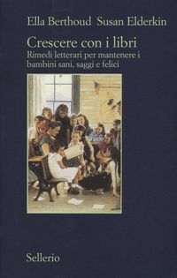 Produktbild: Crescere con i libri. Rimedi letterari per mantenere i bambini sani, saggi e felici