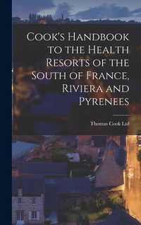 Produktbild: Cook's Handbook to the Health Resorts of the South of France, Riviera and Pyrenees