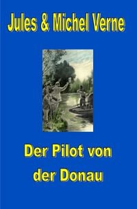 Produktbild: Jules Vernes au&szlig;ergew&ouml;hnliche Reiseromane / Der Pilot von der Donau