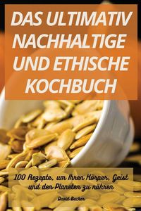 Produktbild: DAS ULTIMATIV NACHHALTIGE UND ETHISCHE KOCHBUCH
