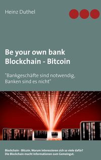 Bild vom Artikel Be your own bank - Blockchain - Bitcoin vom Autor Heinz Duthel