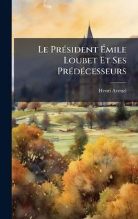 Produktbild: Le Pr&Atilde;(c)sident &Atilde;mile Loubet Et Ses Pr&Atilde;(c)d&Atilde;(c)cesseurs