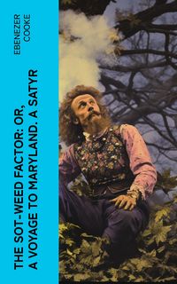 Produktbild: The Sot-weed Factor: or, A Voyage to Maryland. A Satyr
