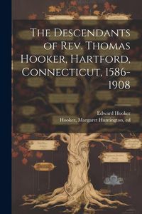 Produktbild: The Descendants of Rev. Thomas Hooker, Hartford, Connecticut, 1586-1908