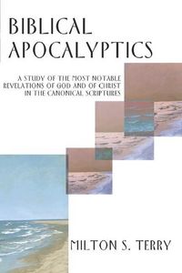 Produktbild: Biblical Apocalyptics: A Study of the Most Notable Revelations of God and of Christ in the Canonical Scriptures