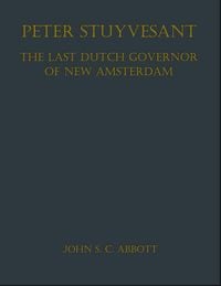 Produktbild: Peter Stuyvesant, the Last Dutch Governor of New Amsterdam
