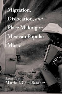 Produktbild: Migration, Dislocation, and Place Making in Mexican Popular Music