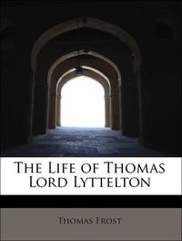 Produktbild: Frost, T: Life of Thomas Lord Lyttelton