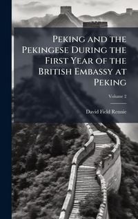 Produktbild: Peking and the Pekingese During the First Year of the British Embassy at Peking